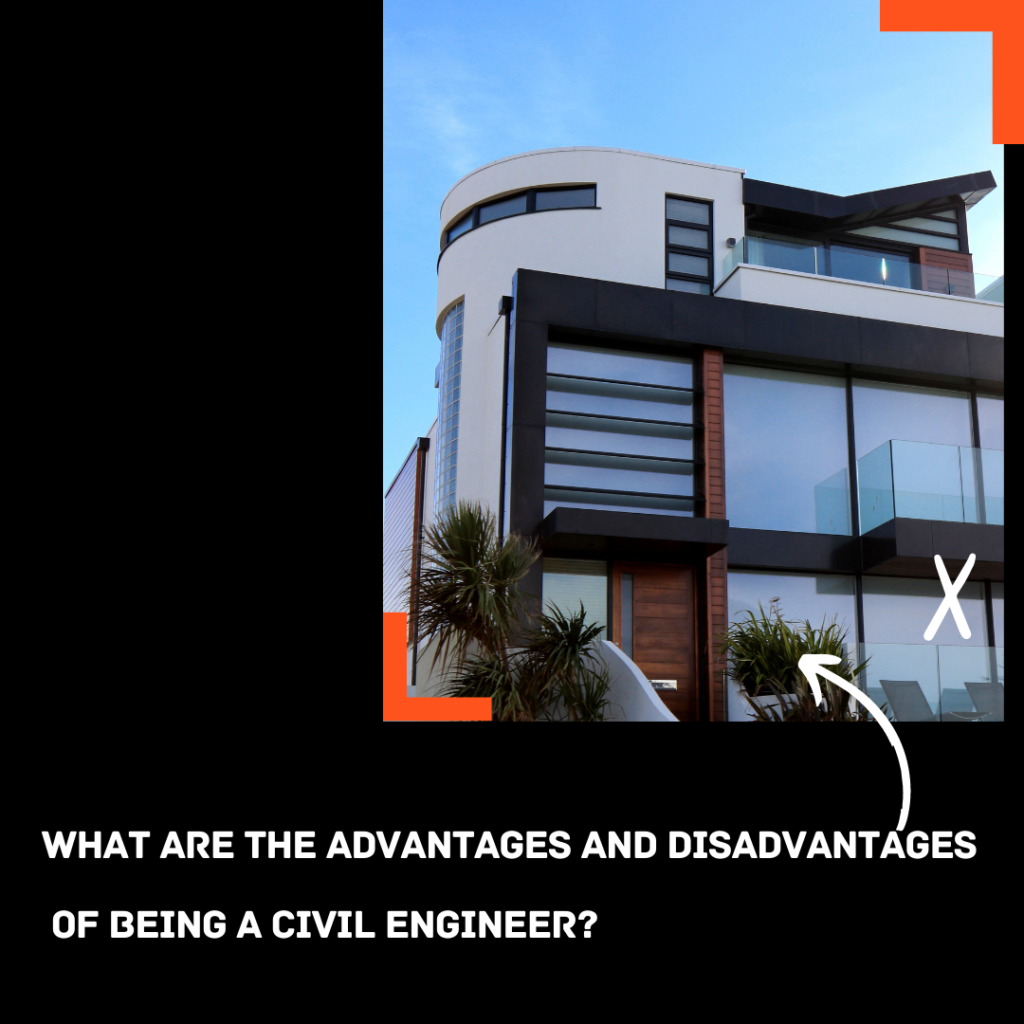 What are the advantages and disadvantages of being a civil engineer?